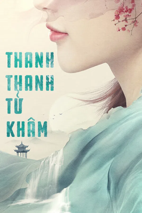 Poster phim Thanh Thanh Tử Khâm trên Motchill